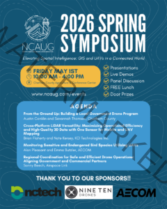 Promotional graphic for the NCAUG (North Carolina ArcGIS Users Group) 2026 Spring Symposium — "Elevating Spatial Intelligence: GIS and UAVs in a Connected World." Friday, May 1, 10:00 AM–4:00 PM at the Chatham County Agriculture & Conference Center. Includes presentations, live demos, panel discussion, free lunch, and door prizes. Agenda features four sessions: "From the Ground Up: Building a Local Government Drone Program" by Austin Conklin and Savannah Thomson; "Cross-Platform LiDAR Versatility" by Brian Flaherty and Nate Kersey of KCI Technologies; "Monitoring Sensitive and Endangered Bird Species Utilizing UAVs" by Alan Pleasant and Emma Butzler of AECOM; and "Regional Coordination for Safe and Efficient Drone Operations" by Sonny Beech of Airspace Link. Sponsored by nctech, Nine Ten Drones, and AECOM. More info at www.ncaug.com/events.