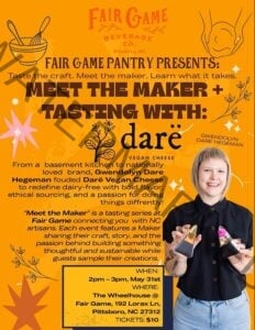 vent flyer for "Meet the Maker + Tasting with Darë Vegan Cheese," part of the Fair Game Pantry Presents series at The Wheelhouse at Fair Game Beverage Co. in Pittsboro. Featured guest is Gwendolyn Dare Hegeman, founder of Darë Vegan Cheese, shown smiling with short blonde hair and a black shirt, holding two cheese samples. May 31st, 2:00–3:00 PM, 192 Lorax Ln, $10 tickets. The design uses a warm orange background with line illustrations of a whisk and bowl, decorative starbursts, and floral flourishes. Tagline: "Taste the craft. Meet the maker. Learn what it takes."
