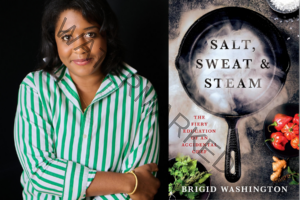 Author Brigid Washington smiling with arms crossed, wearing a green and white striped shirt and gold bracelet against a dark background, alongside the cover of her memoir "Salt, Sweat & Steam: The Fiery Education of an Accidental Chef" — a dramatic overhead shot of a steaming cast iron skillet surrounded by fresh herbs, red peppers, ginger, and coarse salt.