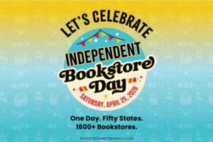 Promotional graphic for Independent Bookstore Day reading "Let's Celebrate Independent Bookstore Day — Saturday, April 25, 2026. One Day. Fifty States. 1600+ Bookstores." Published by the American Booksellers Association. Yellow and teal gradient background with festive illustrated icons.