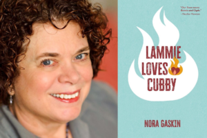 Author Nora Gaskin smiling, with curly brown hair and blue eyes, alongside the cover of her book "Lammie Loves Cubby" — a light teal cover featuring a white flame illustration with the title in bold red distressed lettering and a blurb reading "Our Town meets Bonnie and Clyde." — Heather Newton.