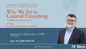 A promotional flyer with a light blue upper section and darker blue lower band, featuring a faint palm-frond graphic in the top-right corner. Red text at the top reads "MENTAL HEALTH MATTERS at 79° West / Open to the Public | Zoom Available | 1.0 CE hour available." The main title, in large red serif type, reads "Why We Try to Control Everything," followed by the italic subtitle "The Hidden Anxiety Behind Control." Below that, red text gives the location: "79° West, Cape Fear Conference Room (2nd Floor)." In the lower band, white text reads "Presented by Danny Eller, LCSW / 1.0 CE hour" and "June 26 | 8:00–9:00 AM." A registration URL, "EllerTherapy.com/events," and the "79° West" logo appear at the bottom. On the right side is a photograph of a smiling man with short gray hair, a gray beard, and dark-framed glasses, wearing a charcoal blazer over a light blue collared shirt.