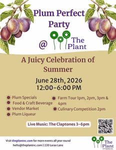An event flyer headed "Plum Perfect Party @ The Plant," framed at the top corners with illustrations of purple plums on leafy branches and the green flower-style logo of The Plant. A subtitle reads "A Juicy Celebration of Summer," with the date June 28th, 2026, 12:00–6:00 PM. A list of activities includes plum specials, food and craft beverage, a vendor market, plum liqueur, farm tours at 1, 2, 3, and 4pm, and a culinary competition at 2pm. A banner notes live music by The Claptones from 3–6pm, alongside a QR code. The footer reads "Visit theplantnc.com for more events all year round, hello@theplantnc.com, 220 Lorax Lane," with The Plant logo.
